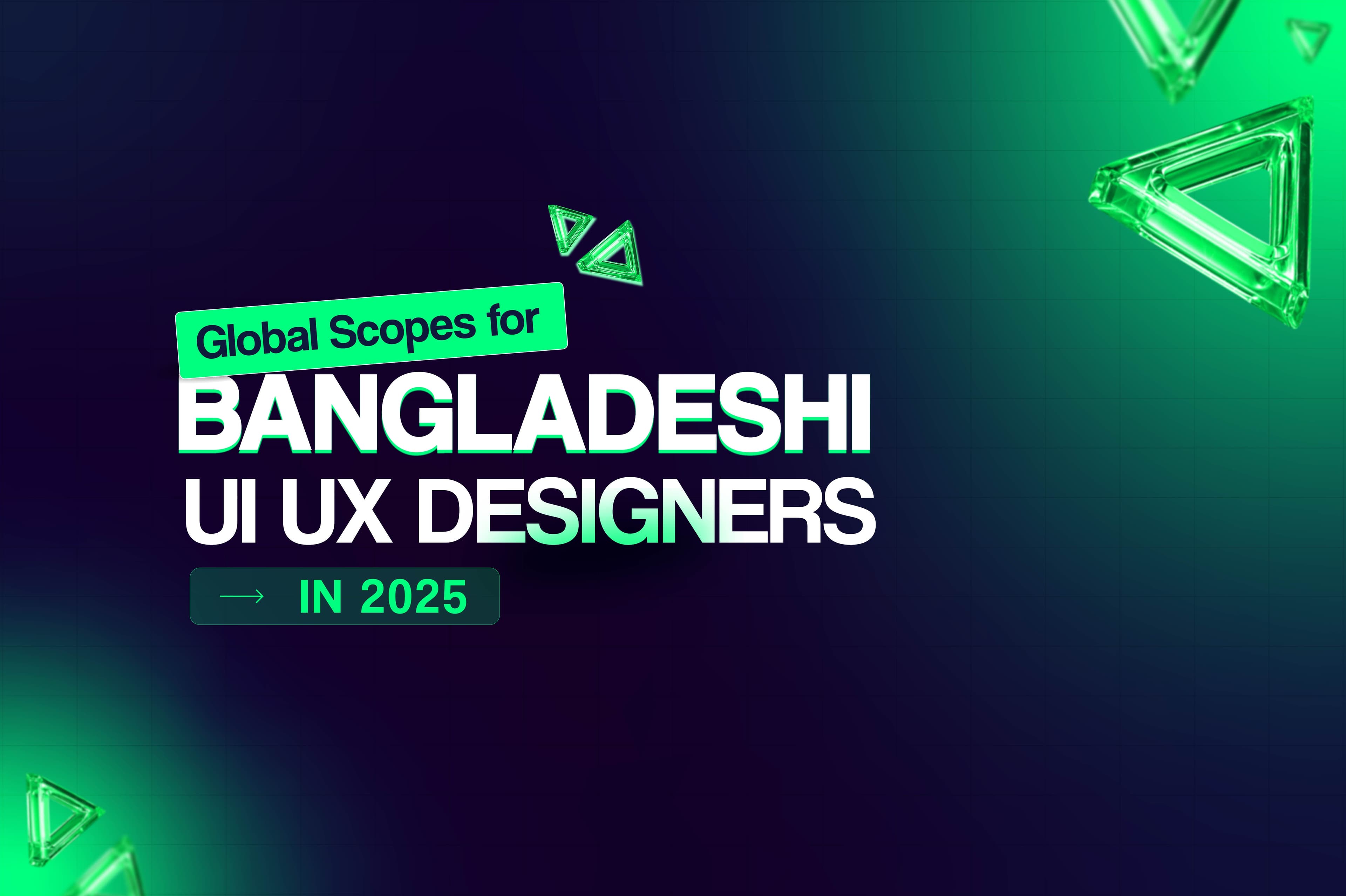 Global Scopes for Bangladeshi UI UX Designers in 2025